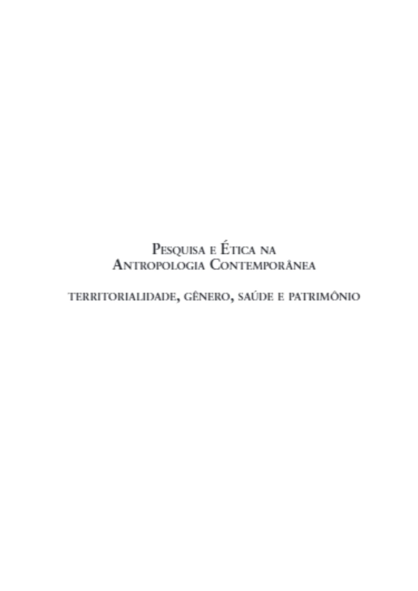 Pesquisa e ética na antropologia contemporânea - territorialidade, gênero, saúde e patrimônio