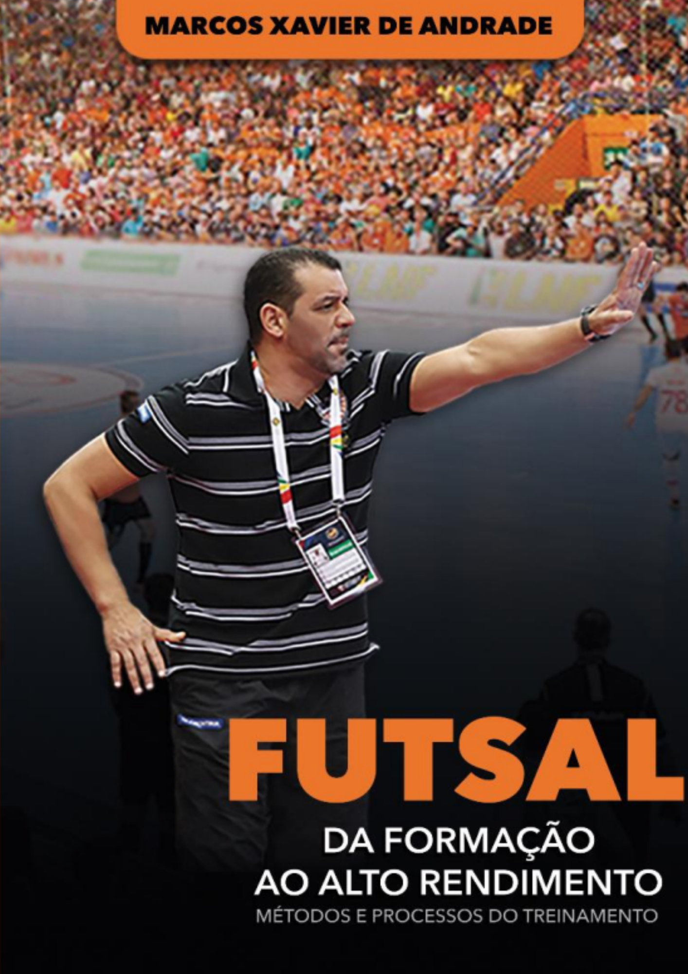 Futsal – Da Formação ao Alto Rendimento - Métodos e Processos do Treinamento
